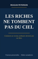 Les riches ne tombent pas du ciel: Comment un revenu ordinaire devient une vie libre (French Edition) B0HK6V915S Book Cover