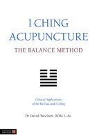 I Ching Acupuncture - The Balance Method: Clinical Applications of the Ba Gua and I Ching 1848190743 Book Cover