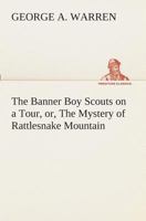 The Banner Boy Scouts on a Tour: The Mystery of Rattlesnake Mountain 1515356965 Book Cover