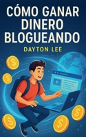 Cómo Ganar Dinero Blogueando (Flying Business) (Spanish Edition) B0FDXYPCWC Book Cover