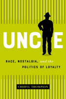 Uncle : Race, Nostalgia, and the Cultural Politics of Loyalty 155245410X Book Cover