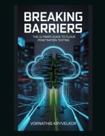 Breaking Barriers: The Ultimate Guide to Cloud Penetration Testing B0G3KZ89Z5 Book Cover