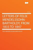 Letters Of Felix Mendelssohn Bartholdy From 1833 To 1847 9356718164 Book Cover