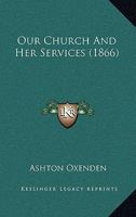 Our Church and Her Services 1437080340 Book Cover