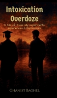 Intoxication Overdoze: A tale of those silly experiments, Experiences & Expressions B0FQ54BJW9 Book Cover