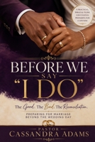 BEFORE WE SAY “I DO”: The Good. The Bad. The Reconciliation. B0HHWG8B7Z Book Cover