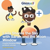 Laila Shares the Sky with Sarah and the Moon Window: A joyful thinking story for cause, feelings, and problem solving (Laila Leads the Way) B0HFCS7YGP Book Cover