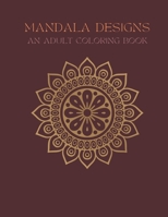 Mandala Designs: An Adult Coloring Book B0B3J9NJCN Book Cover