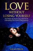 Love Without Losing Yourself: Feel Whole by Embracing Self-Worth and Breaking Free from Codependency B0GJPJRKRF Book Cover