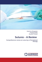 Sutures - A Review: Comprehensive review on suturing in Periodontal therapy 6203841129 Book Cover