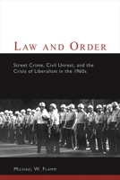 Law and Order: Street Crime, Civil Unrest, and the Crisis of Liberalism in the 1960s (Columbia Studies in Contemporary American History) 023111513X Book Cover