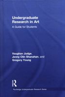 Undergraduate Research in Art: A Guide for Students 1138587400 Book Cover