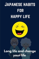 Japanese habits for happy life: Long life and change your life B08RKKBFS2 Book Cover