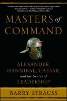 Masters of Command: Alexander, Hannibal, Caesar, and the Genius of Leadership 1439164495 Book Cover