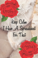 Keep Calm I Have A Spreadsheet For That: Coworker Office Funny Gag Notebook Wide Ruled Lined Journal 6x9 Inch ( Legal ruled ) Family Gift Idea Mom Dad or Kids in Holidays Red love flowers 167081050X Book Cover