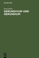 Gerundivum und Gerundium: Gebrauch im klassischen und alteren Latein, Entstehung und Vorgeschichte 3110096862 Book Cover