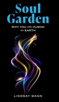 Soul Garden: Why You Are Human on Earth B0CRKYS769 Book Cover