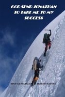 GOD SEND JONATHAN TO TAKE ME TO MY SUCCESS B0FMXXXZQB Book Cover
