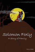 Solomon Foxly: A Story Of Family 0692793267 Book Cover