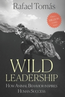 Wild Leadership: How Animal Behavior Inspires Human Success B0DQLZBL2B Book Cover