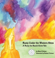 Rusty Under the Western Skies: A Rusty the Ranch Horse Tale 0692785752 Book Cover
