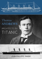 Thomas Andrews : Architecte du Titanic 1326171453 Book Cover