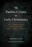The Pauline Corpus in Early Christianity: Its Formation, Publication, and Circulation 1683074211 Book Cover