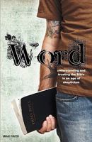 The Word: Understanding & Trusting the Bible in an Age of Skepticism 0975513567 Book Cover