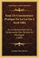 Essai De Commentaire Pratique De La Loi Du 4 Avril 1882: Sur La Restauration Et La Conservation Des Terrains En Montagne (1886) 1120449235 Book Cover