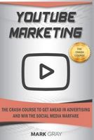 YouTube Marketing: The Crash Course To Get Ahead in Advertising And Win The Social Media Warfare 1796763993 Book Cover