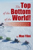 The Top of the Bottom of the World!: A Doctor's Journey to the Highest Point of the South Pole 1483673871 Book Cover