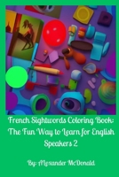French Sightwords Coloring Book: The Fun Way to Learn for English Speakers 2 B0BYRL2ZK5 Book Cover
