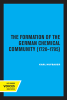 The Formation of the German Chemical Community 1720-1795 0520323351 Book Cover