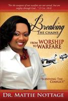 Breaking the Chains, from Worship to Warfare: Surviving the Conflict! 0615357407 Book Cover