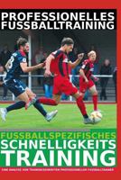 Professionelles Fußballtraining - Fußballspezifisches Schnelligkeitstraining: Die 24 beliebtesten Schnelligkeitsübungen der Profitrainer 1798027496 Book Cover
