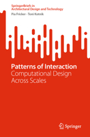 Patterns of Interaction: Computational Design across Scales (SpringerBriefs in Architectural Design and Technology) 9811990824 Book Cover