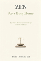 Zen for a Busy Home: Japanese Habits for Calm Days and Clear Minds 937655017X Book Cover