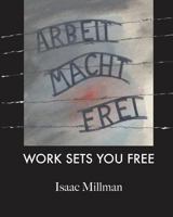 Arbeit Macht Frei: Work Sets You Free 1456333526 Book Cover
