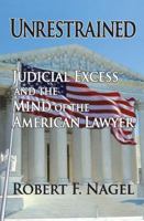 Unrestrained: Judicial Excess and the Mind of the American Lawyer 1412807433 Book Cover