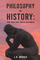 Philosophy in History: How Ideas Have Shaped Our World 1398428957 Book Cover