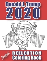 Donald J. Trump 2020: Perfect Reelection Coloring Book B08BDSDJ5R Book Cover