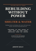 Rebuilding Without Power: Volume One: Shelter & Water | Building Homes, Wells and Safe Drinking Water With Hand Tools and No Electricity - Timber ... Drystone, Log, Thatch, Wells and Sanitation B0HDJ5X819 Book Cover