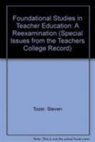 Foundational Studies in Teacher Education: A Reexamination (Special Issues from the Teachers College Record) 0807730599 Book Cover