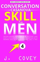 Conversation Casanova Skill for Men: Dating Advice Guide on How to Start and Keep a Fun and Flirty Communication with Women and in a Relationship Like a Pro (ATGTBMH Colored Version) 1695390490 Book Cover