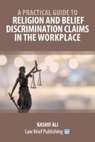 A Practical Guide to Religion and Belief Discrimination Claims in the Workplace 1913715272 Book Cover