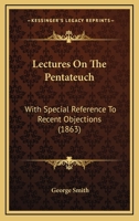 Lectures on the Pentateuch: With Special Reference to Recent Objections 0469627751 Book Cover