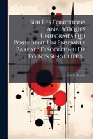 Sur Les Fonctions Analytiques Uniformes Qui Possèdent Un Ensemble Parfait Discontinu De Points Singuliers... 127952443X Book Cover