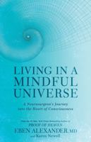 Living in a Mindful Universe: A Neurosurgeon's Journey into the Heart of Consciousness 0349417423 Book Cover