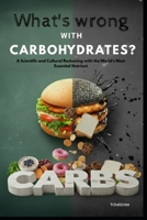 What's Wrong with Carbohydrates?: A Scientific and Cultural Reckoning with the World's Most Essential Nutrient B0FRGDVZ17 Book Cover