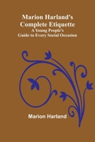 Marion Harland's Complete Etiquette; A Young People's Guide to Every Social Occasion 9356786097 Book Cover